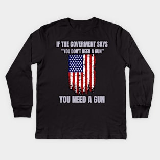 If The Government Says " You Don't Need A Gun", Funny Quotes Kids Long Sleeve T-Shirt